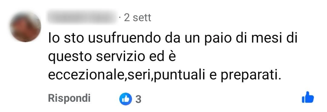Commento Facebook di una cliente: «Io sto usufruendo da un paio di mesi di questo servizio ed è eccezionale, seri, puntuali e preparati.»