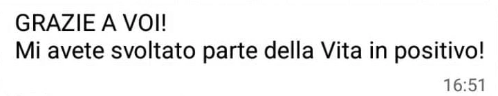 Messaggio WhatsApp di una cliente: «GRAZIE A VOI! Mi avete svoltato parte della Vita in positivo!»